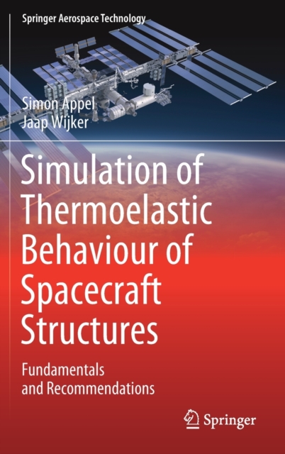 Simulation of Thermoelastic Behaviour of Spacecraft Structures : Fundamentals and Recommendations, Hardback Book