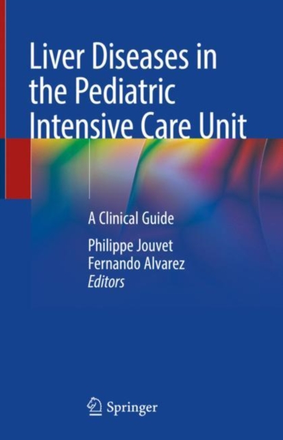 Liver Diseases in the Pediatric Intensive Care Unit : A Clinical Guide, Hardback Book