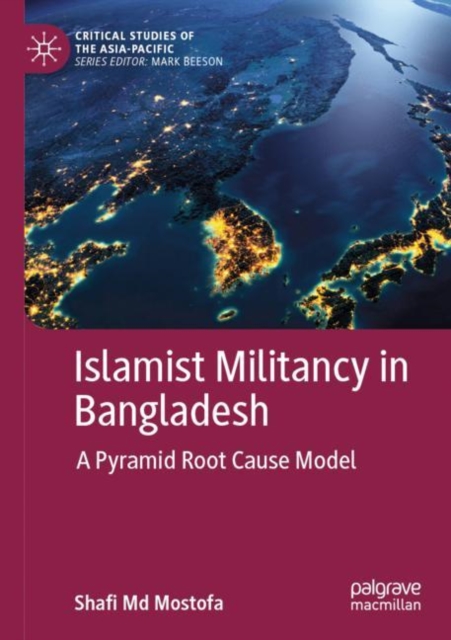Islamist Militancy in Bangladesh : A Pyramid Root Cause Model, Paperback / softback Book
