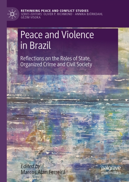 Peace and Violence in Brazil : Reflections on the Roles of State, Organized Crime and Civil Society, EPUB eBook