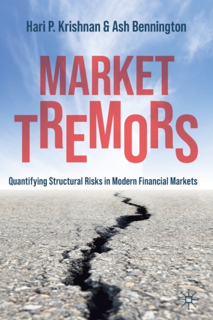 Market Tremors : Quantifying Structural Risks in Modern Financial Markets, Paperback / softback Book