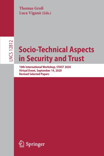 Socio-Technical Aspects in Security and Trust : 10th International Workshop, STAST 2020, Virtual Event, September 14, 2020, Revised Selected Papers, Paperback / softback Book