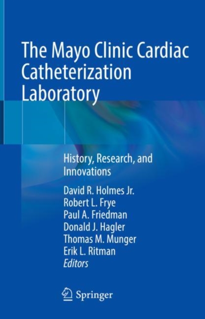 The Mayo Clinic Cardiac Catheterization Laboratory : History, Research, and Innovations, Hardback Book