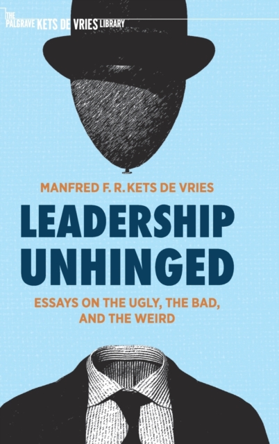 Leadership Unhinged : Essays on the Ugly, the Bad, and the Weird, Hardback Book
