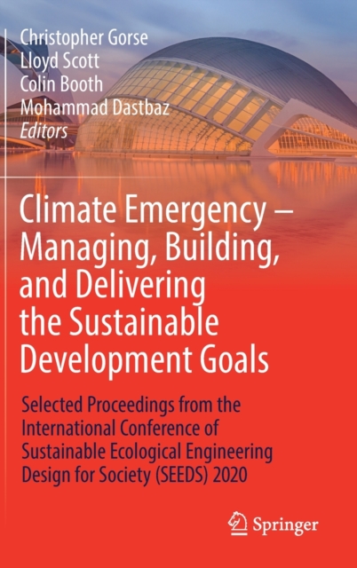 Climate Emergency - Managing, Building , and Delivering the Sustainable Development Goals : Selected Proceedings from the International Conference of Sustainable Ecological Engineering Design for Soci, Hardback Book