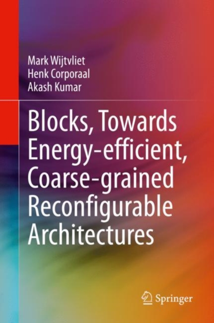 Blocks, Towards Energy-efficient, Coarse-grained Reconfigurable Architectures, Hardback Book