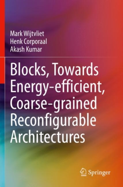 Blocks, Towards Energy-efficient, Coarse-grained Reconfigurable Architectures, Paperback / softback Book