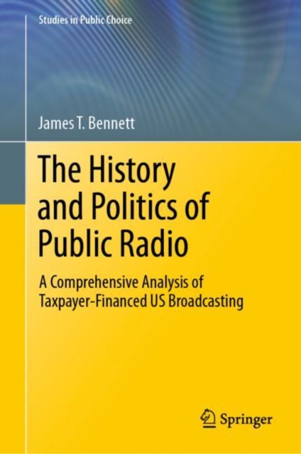 The History and Politics of Public Radio : A Comprehensive Analysis of Taxpayer-Financed US Broadcasting, EPUB eBook