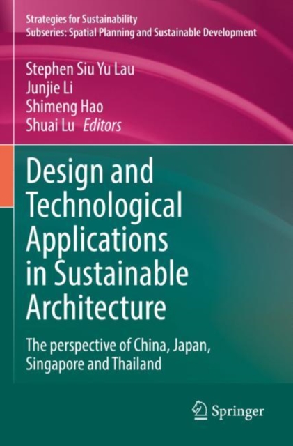 Design and Technological Applications in Sustainable Architecture : The perspective of China, Japan, Singapore and Thailand, Paperback / softback Book