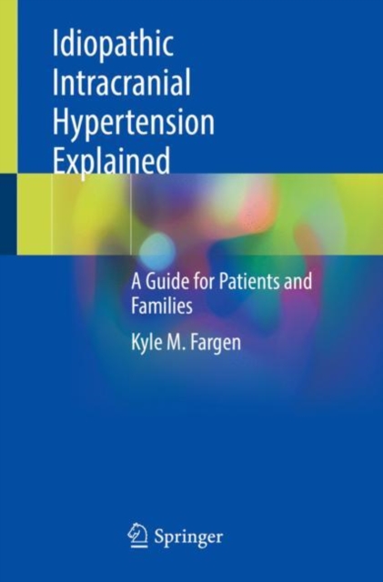 Idiopathic Intracranial Hypertension Explained : A Guide for Patients and Families, Paperback / softback Book