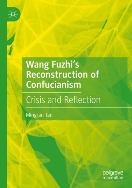 Wang Fuzhi’s Reconstruction of Confucianism : Crisis and Reflection, Paperback / softback Book