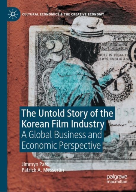 The Untold Story of the Korean Film Industry : A Global Business and Economic Perspective, EPUB eBook