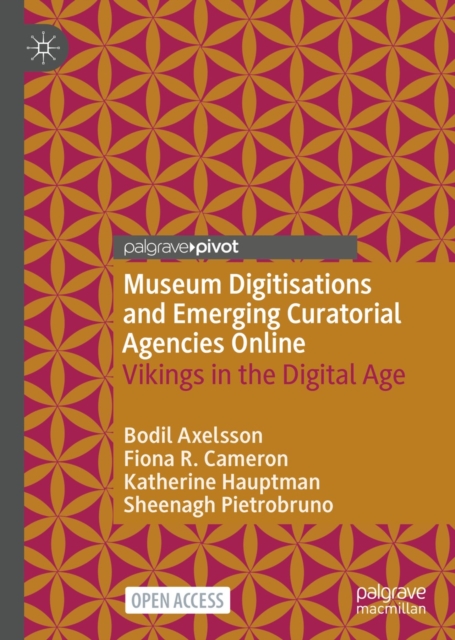 Museum Digitisations and Emerging Curatorial Agencies Online : Vikings in the Digital Age, EPUB eBook