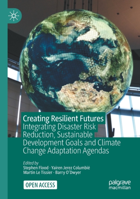 Creating Resilient Futures : Integrating Disaster Risk Reduction, Sustainable Development Goals and Climate Change Adaptation Agendas, Paperback / softback Book