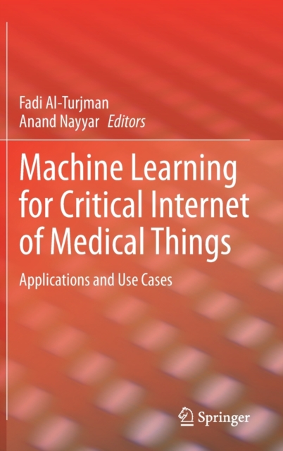 Machine Learning for Critical Internet of Medical Things : Applications and Use Cases, Hardback Book