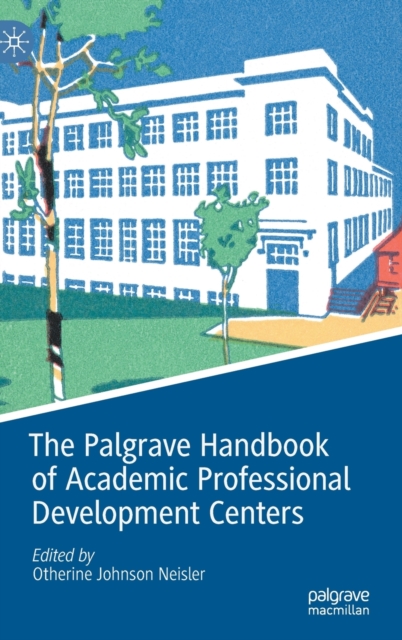 The Palgrave Handbook of Academic Professional Development Centers, Hardback Book