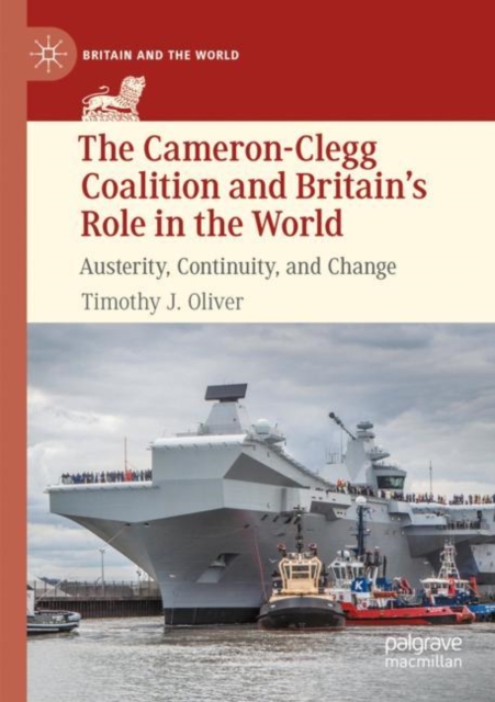 The Cameron-Clegg Coalition and Britain’s Role in the World : Austerity, Continuity, and Change, Paperback / softback Book