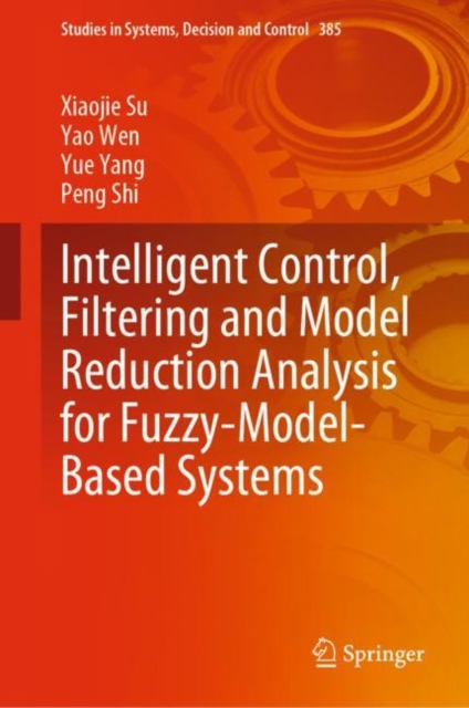 Intelligent Control, Filtering and Model Reduction Analysis for Fuzzy-Model-Based Systems, Hardback Book