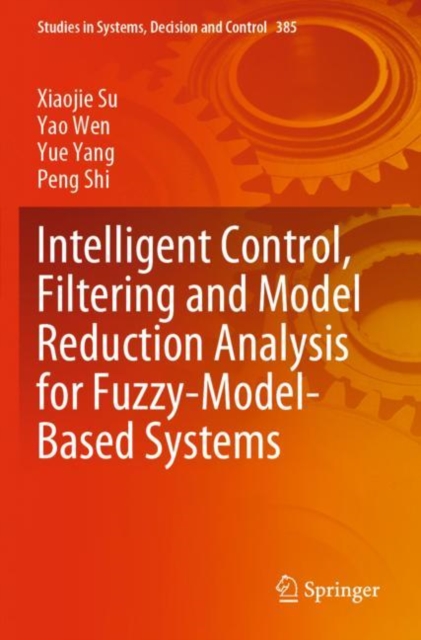 Intelligent Control, Filtering and Model Reduction Analysis for Fuzzy-Model-Based Systems, Paperback / softback Book