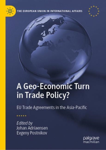 A Geo-Economic Turn in Trade Policy? : EU Trade Agreements in the Asia-Pacific, Hardback Book