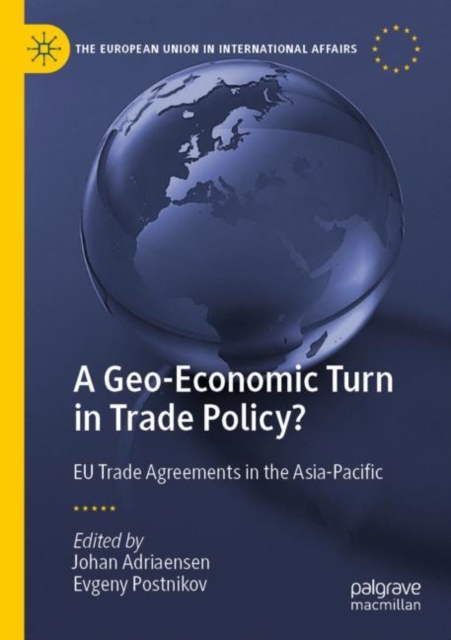 A Geo-Economic Turn in Trade Policy? : EU Trade Agreements in the Asia-Pacific, Paperback / softback Book