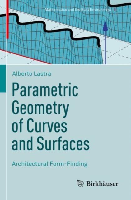Parametric Geometry of Curves and Surfaces : Architectural Form-Finding, Paperback / softback Book