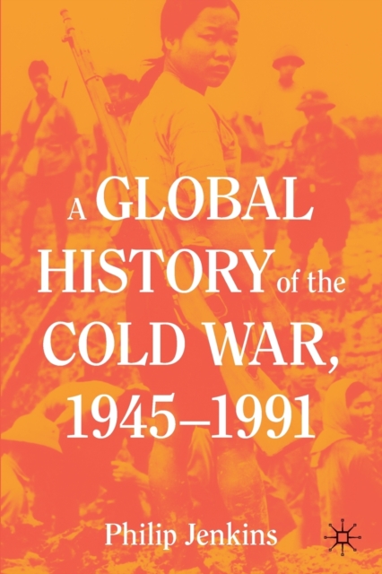 A Global History of the Cold War, 1945-1991, Paperback / softback Book