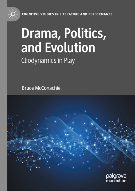 Drama, Politics, and Evolution : Cliodynamics in Play, EPUB eBook