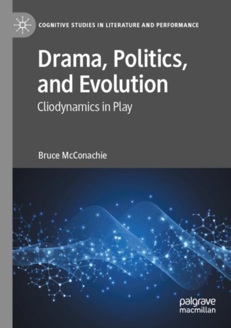 Drama, Politics, and Evolution : Cliodynamics in Play, Paperback / softback Book