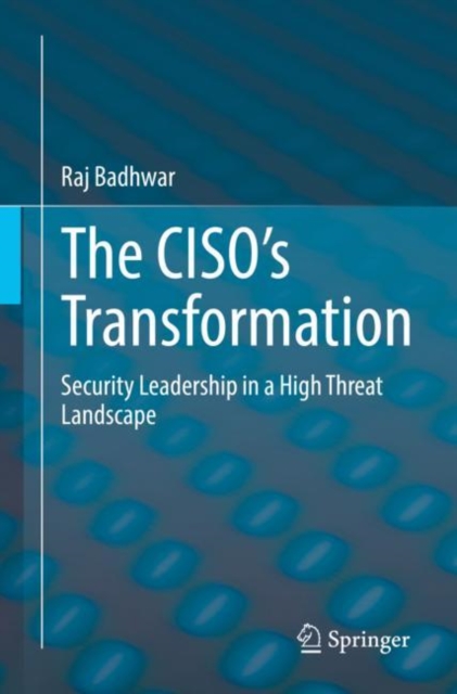 The CISO’s Transformation : Security Leadership in a High Threat Landscape, Paperback / softback Book