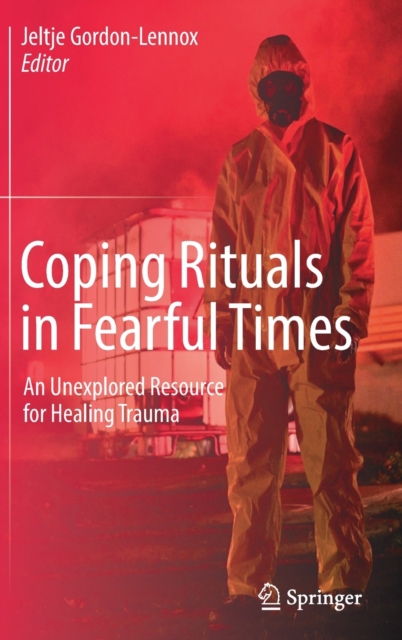 Coping Rituals in Fearful Times : An Unexplored Resource for Healing Trauma, Hardback Book