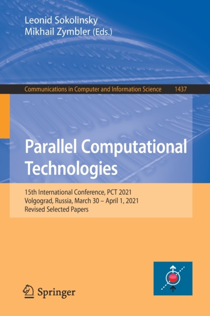 Parallel Computational Technologies : 15th International Conference, PCT 2021, Volgograd, Russia, March 30 - April 1, 2021, Revised Selected Papers, Paperback / softback Book