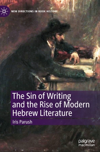 The Sin of Writing and the Rise of Modern Hebrew Literature, Hardback Book