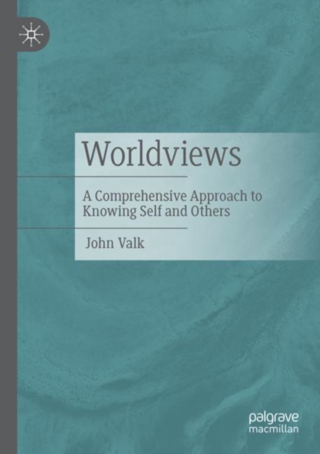 Worldviews : A Comprehensive Approach to Knowing Self and Others, Paperback / softback Book