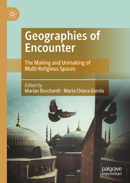 Geographies of Encounter : The Making and Unmaking of Multi-Religious Spaces, EPUB eBook