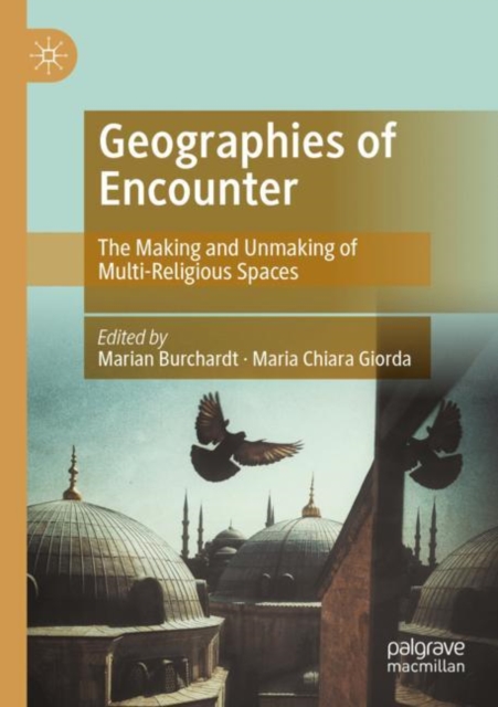 Geographies of Encounter : The Making and Unmaking of Multi-Religious Spaces, Paperback / softback Book