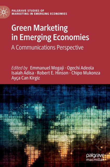 Green Marketing in Emerging Economies : A Communications Perspective, Hardback Book