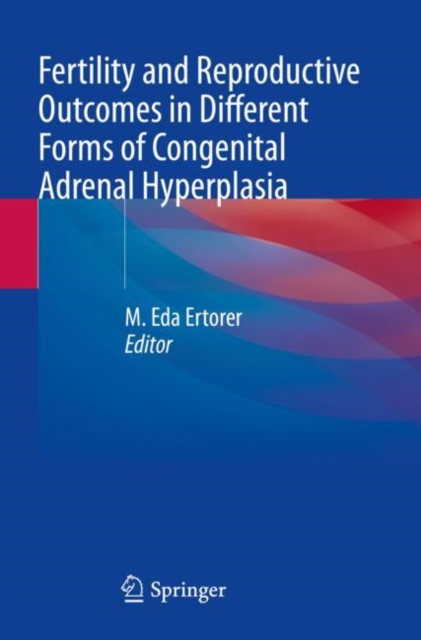 Fertility and Reproductive Outcomes in Different Forms of Congenital Adrenal Hyperplasia, Paperback / softback Book
