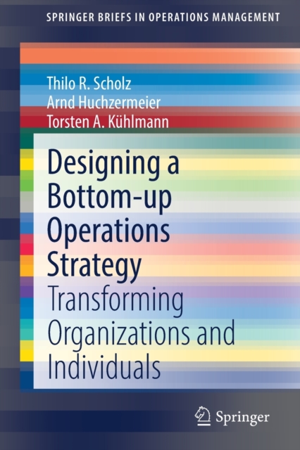 Designing a Bottom-up Operations Strategy : Transforming Organizations and Individuals, Paperback / softback Book