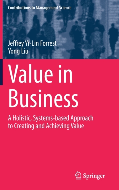 Value in Business : A Holistic, Systems-based Approach to Creating and Achieving Value, Hardback Book
