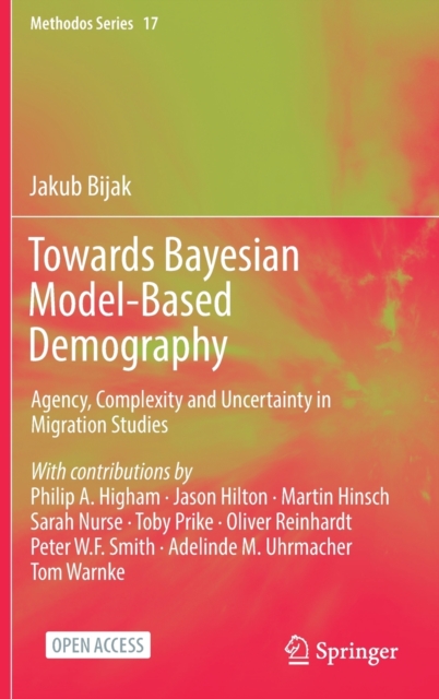 Towards Bayesian Model-Based Demography : Agency, Complexity and Uncertainty in Migration Studies, Hardback Book