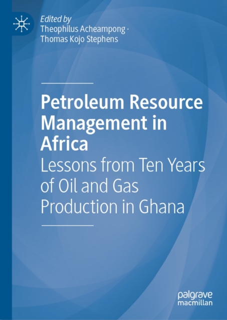 Petroleum Resource Management in Africa : Lessons from Ten Years of Oil and Gas Production in Ghana, EPUB eBook