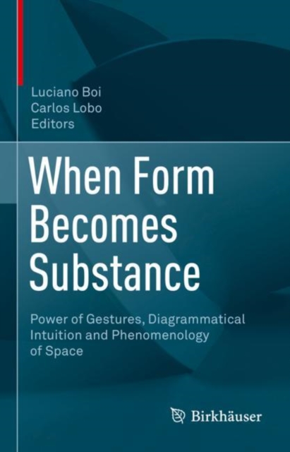 When Form Becomes Substance : Power of Gestures, Diagrammatical Intuition and Phenomenology of Space, Hardback Book