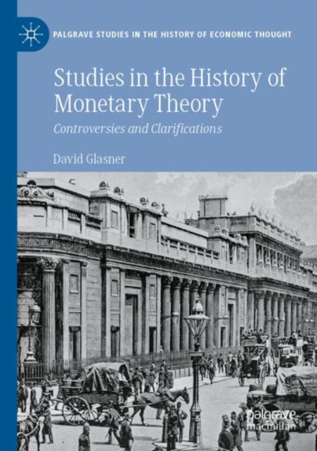 Studies in the History of Monetary Theory : Controversies and Clarifications, Paperback / softback Book