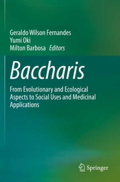 Baccharis : From Evolutionary and Ecological Aspects to Social Uses and Medicinal Applications, Paperback / softback Book