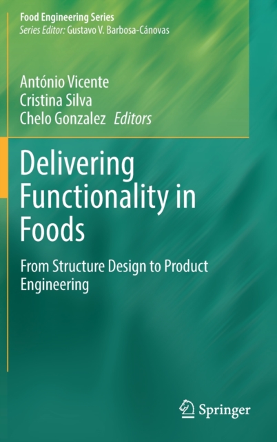 Delivering Functionality in Foods : From Structure Design to Product Engineering, Hardback Book