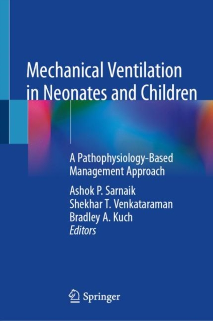 Mechanical Ventilation in Neonates and Children : A Pathophysiology-Based Management Approach, Hardback Book