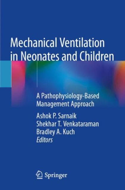 Mechanical Ventilation in Neonates and Children : A Pathophysiology-Based Management Approach, Paperback / softback Book
