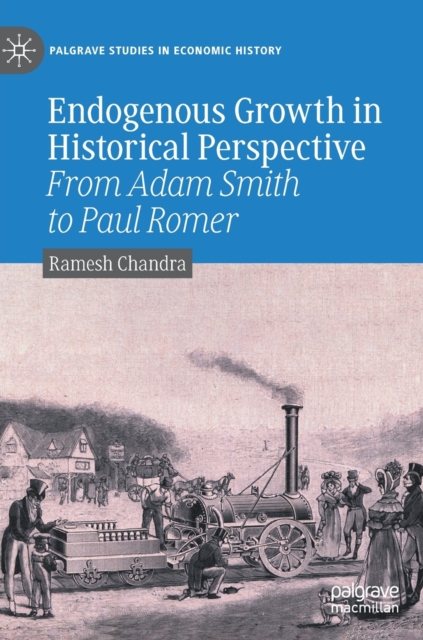 Endogenous Growth in Historical Perspective : From Adam Smith to Paul Romer, Hardback Book