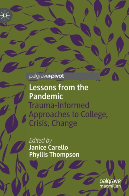 Lessons from the Pandemic : Trauma-Informed Approaches to College, Crisis, Change, Hardback Book